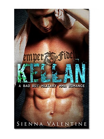 Kellan: A Bad Boy Military MMA Romance