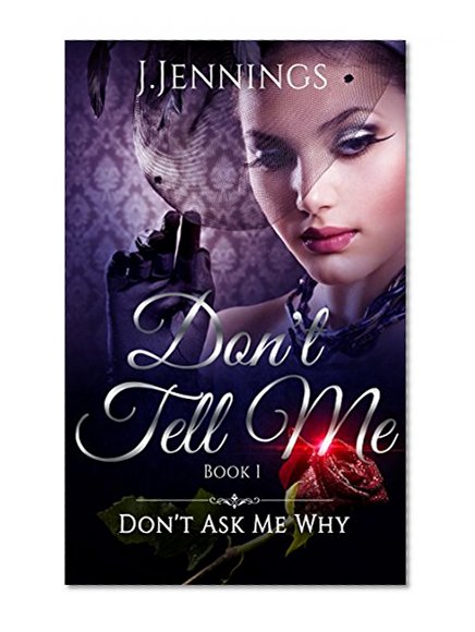 Don't Tell Me: Don't Ask Me Why