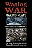 [Waging War, Making Peace: Reparations and Human Rights] (By: Barbara Rose Johnston) [published: September, 2008]