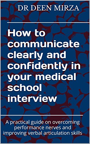How to communicate clearly and confidently in your medical school interview: A practical guide on overcoming performance nerves and improving verbal articulation skills