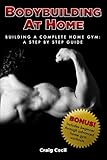 Bodybuilding at Home: Building a Complete Home Gym: A Step By Step Guide