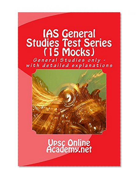 IAS GENERAL STUDIES TEST SERIES (15 MOCKS): COMPREHENSIVE TEST SERIES WITH DETAILED EXPLANATIONS