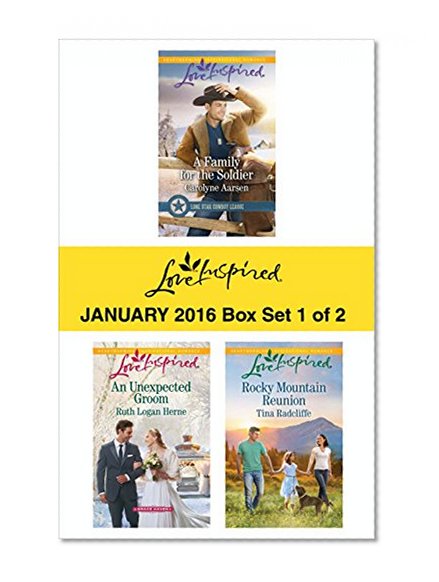 Love Inspired January 2016 - Box Set 1 of 2: A Family for the Soldier\An Unexpected Groom\Rocky Mountain Reunion (Lone Star Cowboy League)