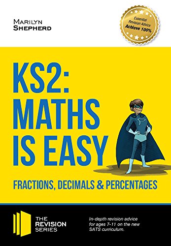 KS2: Maths is Easy - Fractions, Decimals and Percentages. In-depth revision advice for ages 7-11 on the new SATS curriculum. Achieve 100% (Revision Series)