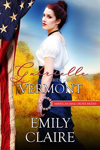 Gabrielle: Bride of Vermont (American Mail-Order Brides Series Book 14)