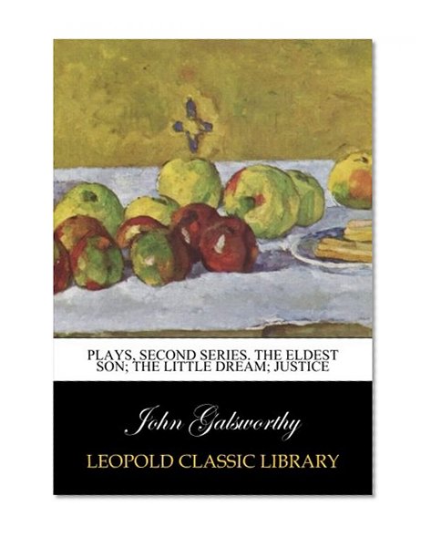 Plays, second series. The eldest son; The little dream; Justice