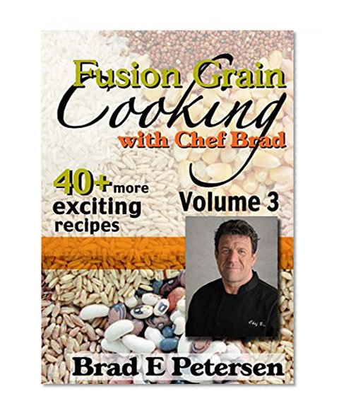 Fusion Grain Cooking with Chef Brad, Volume 3
