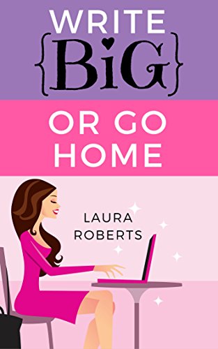 Book Cover WRITE BIG OR GO HOME: How to Use Writing Challenges to Finish Your Books and Get Published (Write Better Books Book 2)