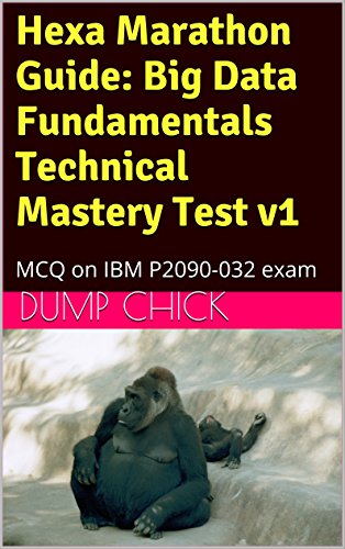 Hexa Marathon Guide: Big Data Fundamentals Technical Mastery Test v1: MCQ on IBM P2090-032 exam