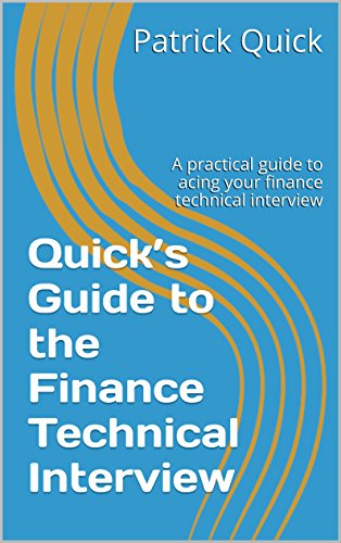 Quick's Guide to the Finance Technical Interview: A practical guide to acing your finance technical interview