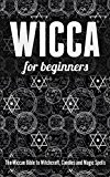 Wicca for Beginners: The Wiccan Bible to Witchcraft, Candles and Magic Spells
