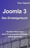 Joomla 3 - Das Einsteigerbuch: Perfekte Webseiten ohne Programmierkenntnisse selbst gestalten. (German Edition)