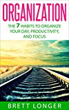 Organization: The 7 Habits to Organize Your Day, Productivity, and Focus (organization, success, efficiency, declutter, focus, productive, mind control)