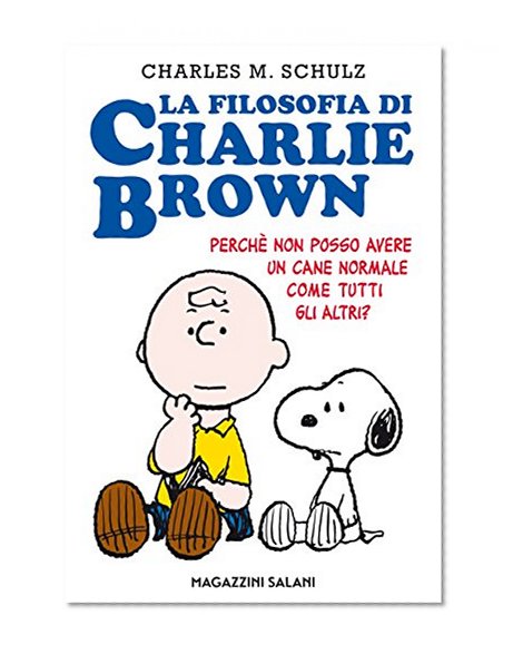La filosofia di Charlie Brown: PerchÃ© non posso avere un cane come tutti gli altri? (Italian Edition)