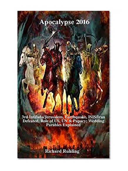 Apocalypse 2016: Apocalypse 2016, End-Time Prophecy, Israel Palestine, Jerusalem Earthquake, Israel US, UN Vatican, Wedding Parables (White Horse Series)