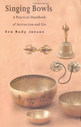 Singing Bowls: A Practical Handbook of Instruction and Use by Eva Rudy Jansen (1993-01-01)