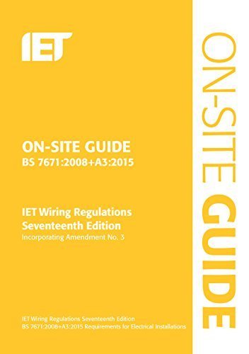 On-Site Guide (BS 7671:2008+A3:2015): Incorporating Amendment No. 3 (Electrical Regulations) by The IET (2015-02-18)