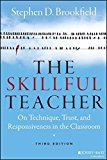 The Skillful Teacher: On Technique, Trust, and Responsiveness in the Classroom by Stephen D. Brookfield (2015-03-09)