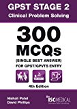 GPST Stage 2 - Clinical Problem Solving - 300 MCQs (Single Best Answer) for GPST / GPVTS Entry by Nishali Patel (2011-11-09)