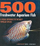 500 Freshwater Aquarium Fish by Greg Jennings (2006-10-01)