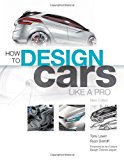 How to Design Cars Like a Pro by Tony Lewin (2010-11-01)