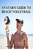 Avatar's Guide to Beach Volleyball: Everything you need to know about the sport from the only professional player that writes
