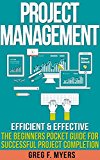 Project Management: Efficient & Effective: The Beginner's POCKET GUIDE for Successful Project Completion (PMP, Business, Leadership, Management)