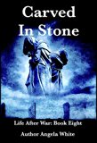 Carved in Stone Book Six (Life After War 6)