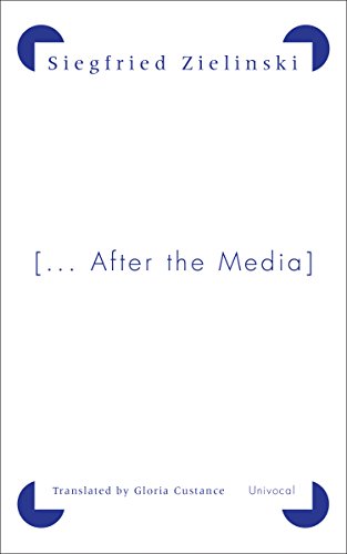 [...After the Media]: News from the Slow-Fading Twentieth Century (Univocal)