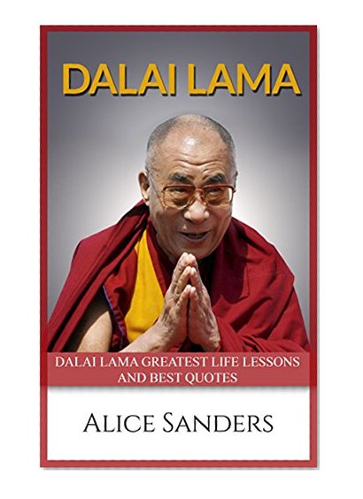 Dalai Lama: Dalai Lama Greatest Life Lessons and Best Quotes (Dalai Lama, Buddhism)