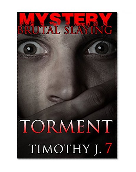 Mystery: Torment - Suspense Thriller Mystery Contemporary :: (Mystery, Suspense, Thriller, Suspense Crime Thriller) (ADDITIONAL FREE BOOK INCLUDED ) (Brutal Slayings 7 book Series)