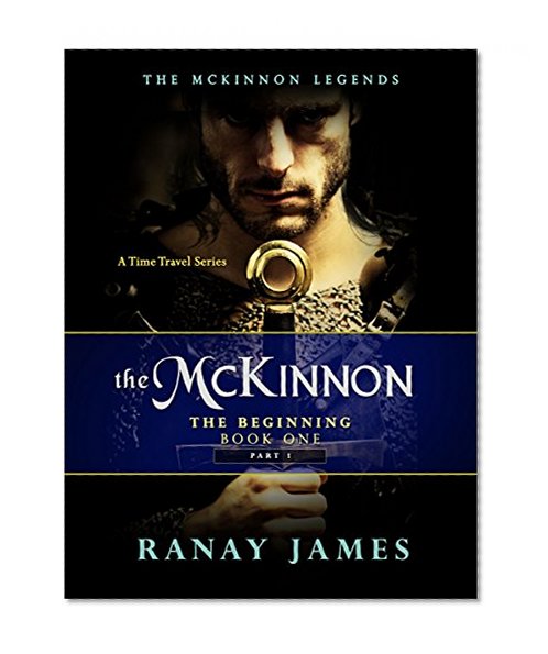 The McKinnon The Beginning: Book 1 - Part 1 (The McKinnon Legends-A Time Travel Series)