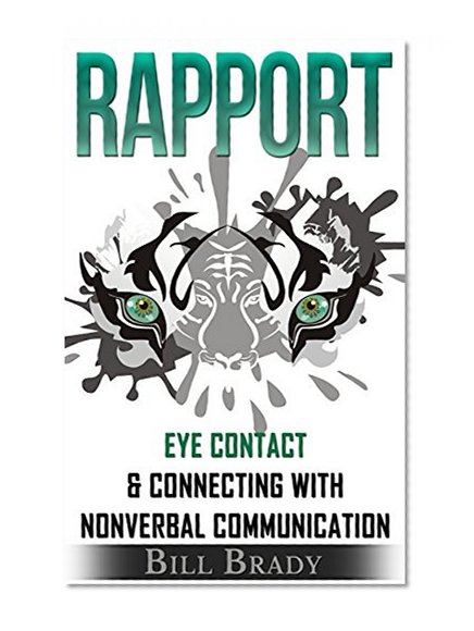 RAPPORT: Eye Contact & Connecting With 'Nonverbal Communication' (Rapport Building, Voice Training, Body Language Attraction, Increase Confidence, Build Confidence, Body Language Secrets)