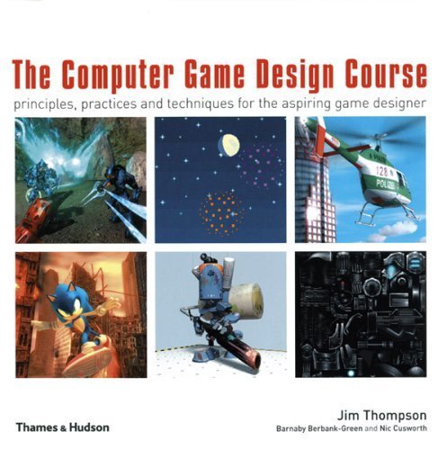 The Computer Game Design Course: Principles, Practices and Techniques for the Aspiring Game Designer by Jim Thompson (2007-04-23)
