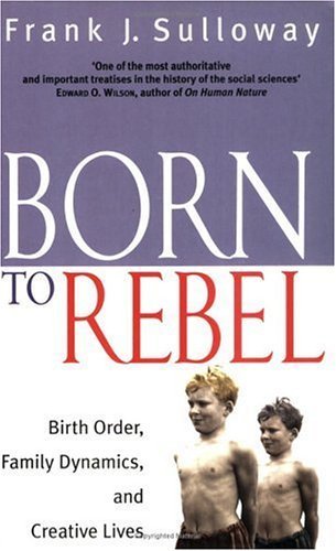 Born To Rebel: Birth Order, Family Dynamics, and Creative Lives by Frank J. Sulloway (1998-12-03)