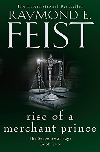 Rise of a Merchant Prince (The Serpentwar Saga, Book 2) by Raymond E. Feist (2015-06-04)