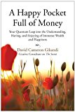 A Happy Pocket Full of Money: Your Quantum Leap into the Understanding, Having, and Enjoying of Immense Wealth and Happiness by David Cameron Gikandi (2008-12-19)
