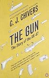 The Gun: The Story of the AK-47 by C. J. Chivers (2011-11-24)