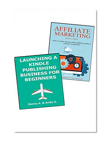 ONLINE SIDE HUSTLE 2016: KINDLE PUBLISHING BUSINESS FOR BEGINNERS & AFFILIATE MARKETING WITH A TWIST (2 in 1 bundle)