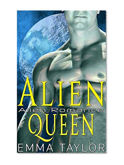 Alien Romance: Alien Queen (Science Fiction Alien Abduction Invasion Warrior Scifi Alien Cyborg Romance) (Sci-Fi Mystery Adventure Dragon Shifter Paranormal Short Stories)