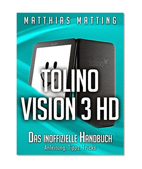 Tolino Vision 3 HD - das inoffizielle Handbuch. Anleitung, Tipps, Tricks (German Edition)
