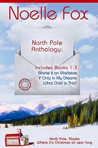 North Pole Anthology 1: A Heartwarming Holiday Romance Series Set in Alaska-Books 1-3 (A North Pole Romance)