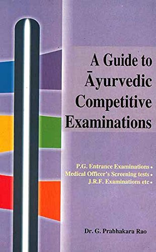 A Guide to Ayurvedic Competitive Examinations (P.G. Entrance Examinations. Medical Officers Screening tests, J.R.F. Examinations etc) (Volume 2)