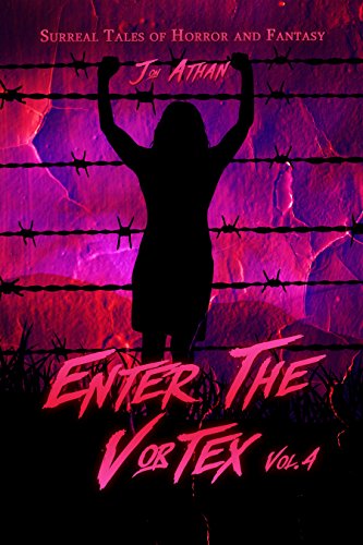 Enter The Vortex Vol. 4: Surreal Tales of Horror and Fantasy