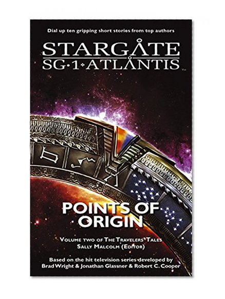 STARGATE SG-1 STARGATE ATLANTIS: Points of Origin - Volume Two of the Travelers' Tales (SGX-03) (STARGATE EXTRA (SGX-03))