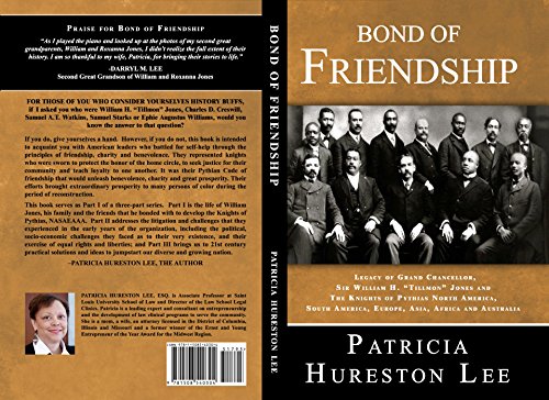 BOND OF FRIENDSHIP: Legacy of Grand Chancellor, Sir William H. "Tillmon" Jones and The Knights of Pythias North America, South America, Europe, Asia, Africa and Australia