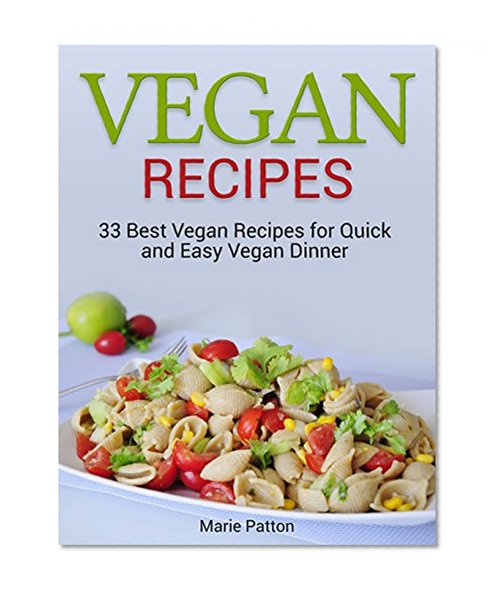 Vegan Recipes: 33 Best Vegan Recipes for Quick and Easy Vegan Dinner (Vegan recipes, best vegan recipes, vegan diner,)