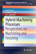 Hybrid Machining Processes: Perspectives on Machining and Finishing (SpringerBriefs in Applied Sciences and Technology)