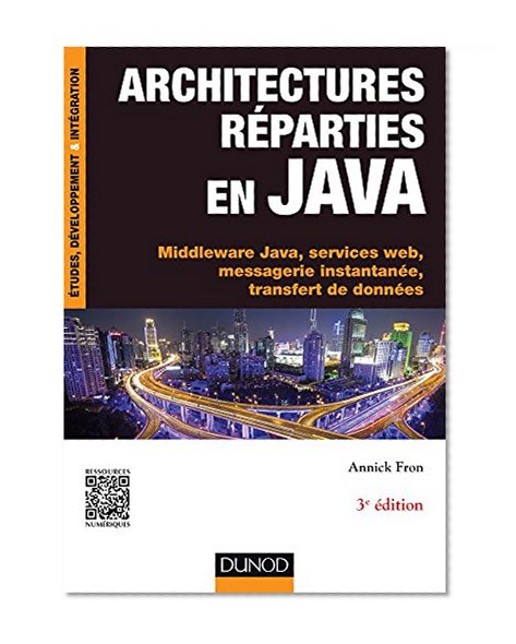 Architectures réparties en Java - 3e éd.: Middleware Java, services web, messagerie instantanée, transfert de données (Etudes et développement) (French Edition)
