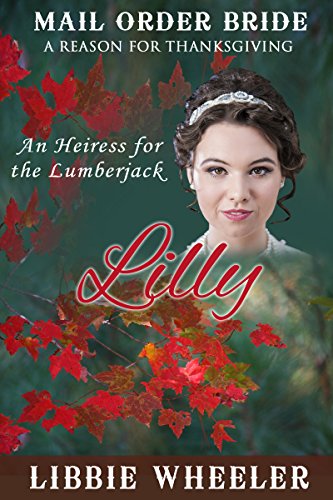 MAIL ORDER BRIDE: Lilly: An Heiress for the Lumberjack: A Reason for Thanksgiving: Clean Western Historical Romance